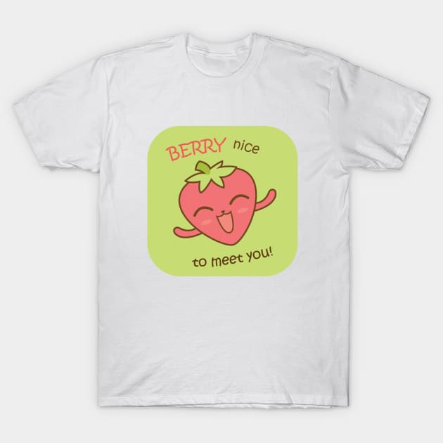 Berry Nice To Meet You T-Shirt by TinPis